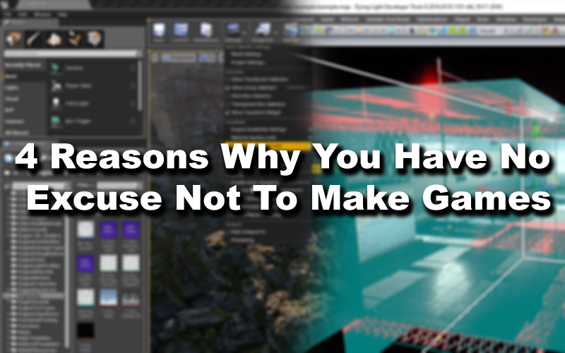 4 Reasons Why You Have No Excuse Not To Make Games