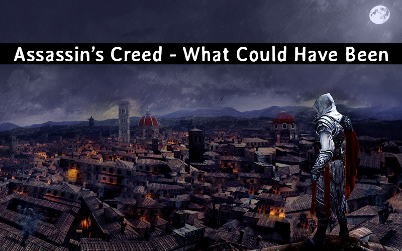 Assassin’s Creed: What Could Have Been