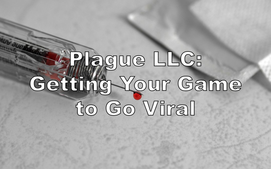 Plague LLC: Getting Your Game to Go Viral