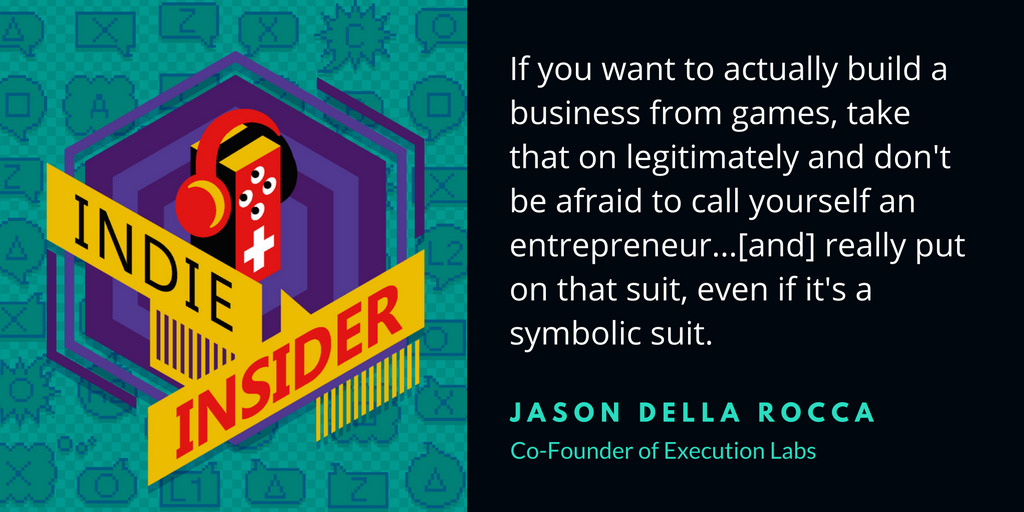 Indie Insider Podcast #14 – Jason Della Rocca, Co-Founder of Execution Labs