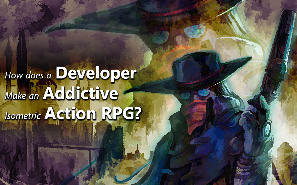How Does a Developer Make an Addictive Isometric Action RPG?