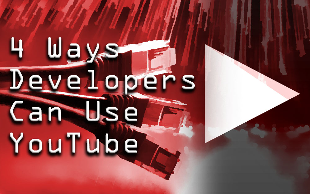 4 Ways Developers Can Use YouTube