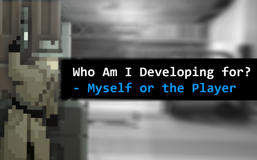 Who Am I Developing for? Myself or the Player?
