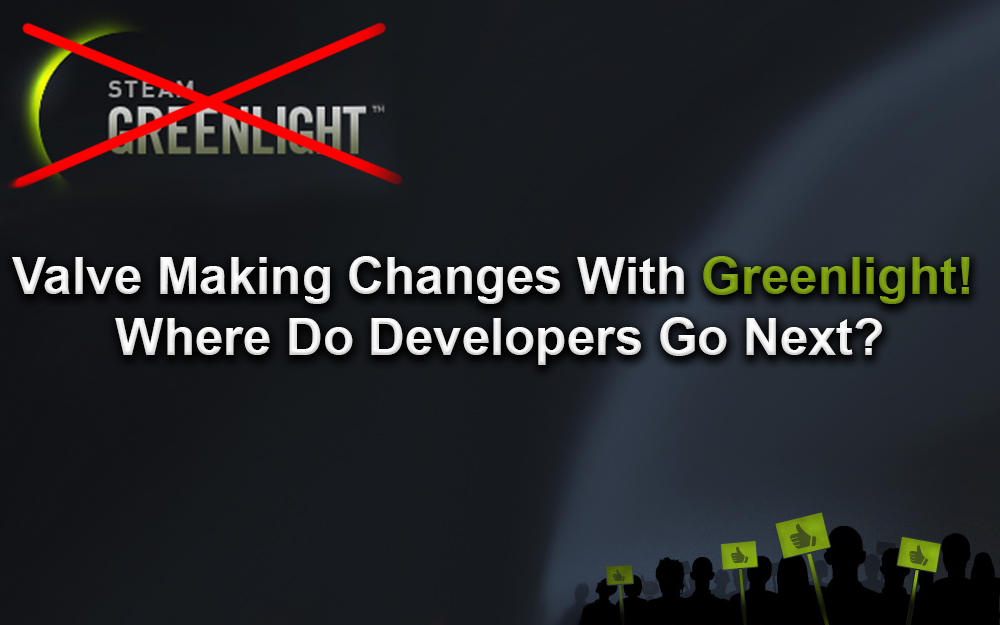 Valve Making Changes With Greenlight! Where Do Developers Go Next?