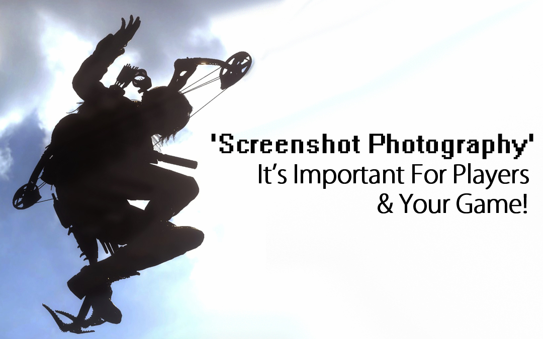 Screenshot Photography: It’s Important For Players & Your Game!