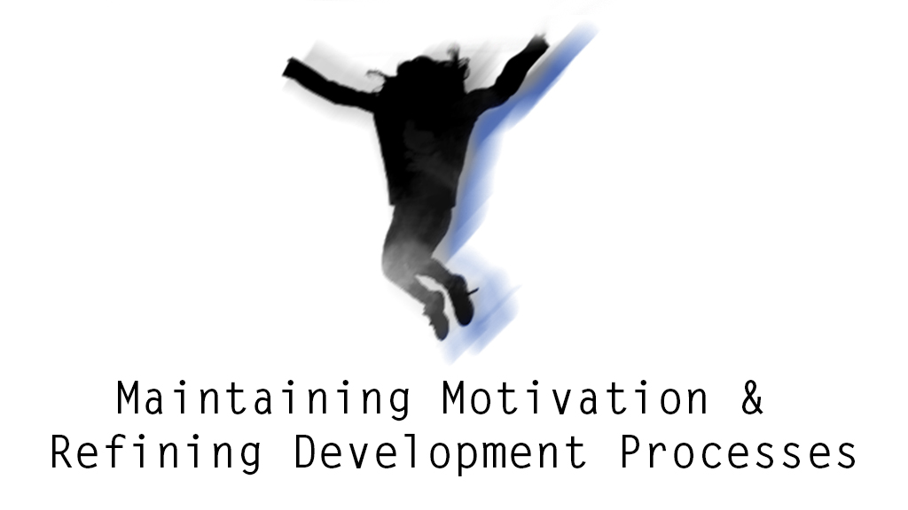 Maintaining Motivation and Refining Development Processes