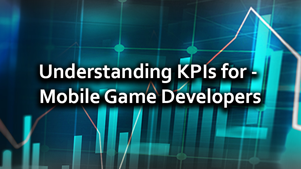 Understanding KPIs for Mobile Game Developers