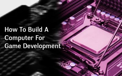 How to Build a Computer for Game Development